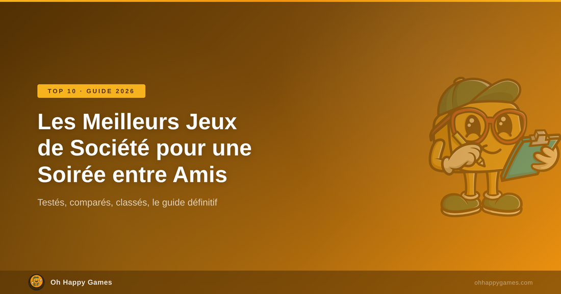 Les 10 Meilleurs Jeux de Société pour une Soirée entre Amis - Guide 2026 - Oh Happy Games